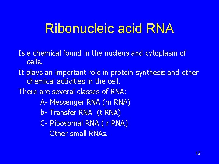 Ribonucleic acid RNA Is a chemical found in the nucleus and cytoplasm of cells.
