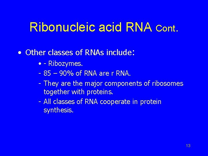 Ribonucleic acid RNA Cont. • Other classes of RNAs include: • - Ribozymes. -