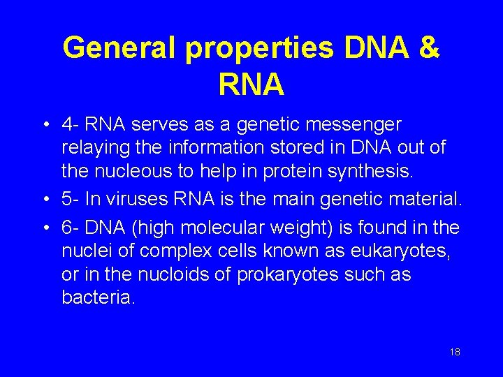 General properties DNA & RNA • 4 - RNA serves as a genetic messenger