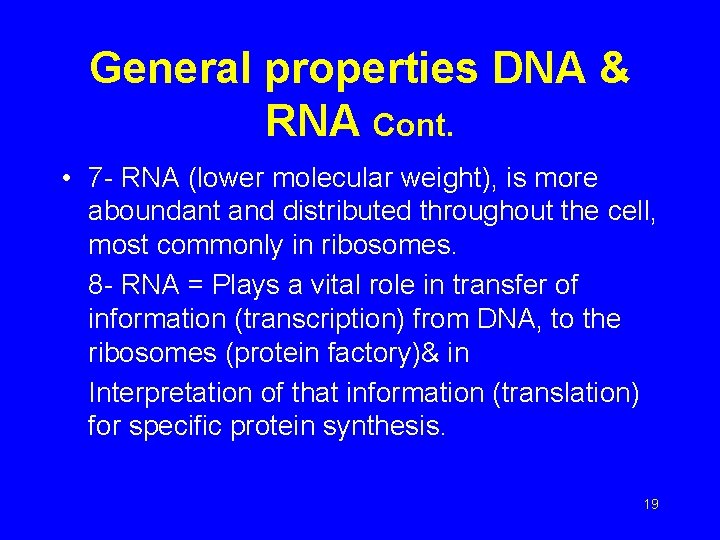 General properties DNA & RNA Cont. • 7 - RNA (lower molecular weight), is