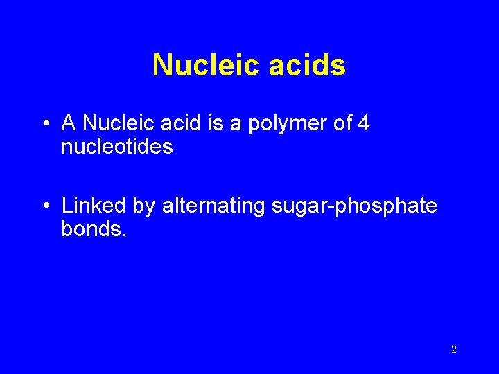 Nucleic acids • A Nucleic acid is a polymer of 4 nucleotides • Linked