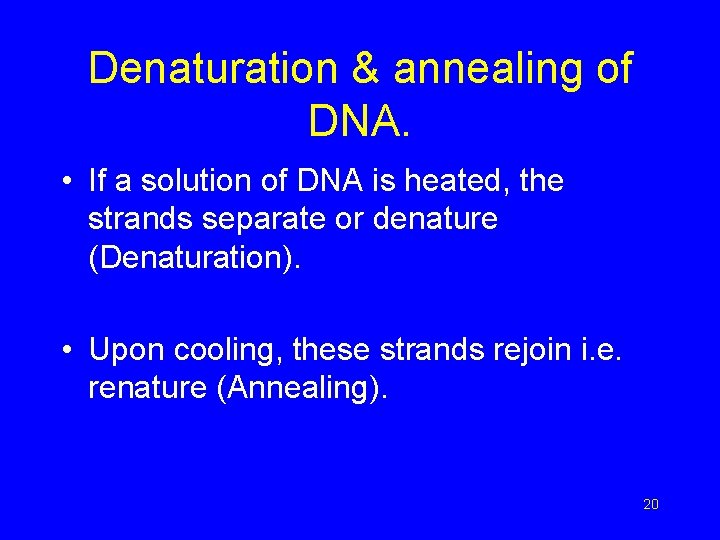 Denaturation & annealing of DNA. • If a solution of DNA is heated, the
