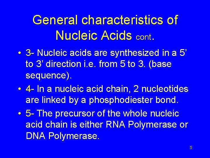 General characteristics of Nucleic Acids cont. • 3 - Nucleic acids are synthesized in