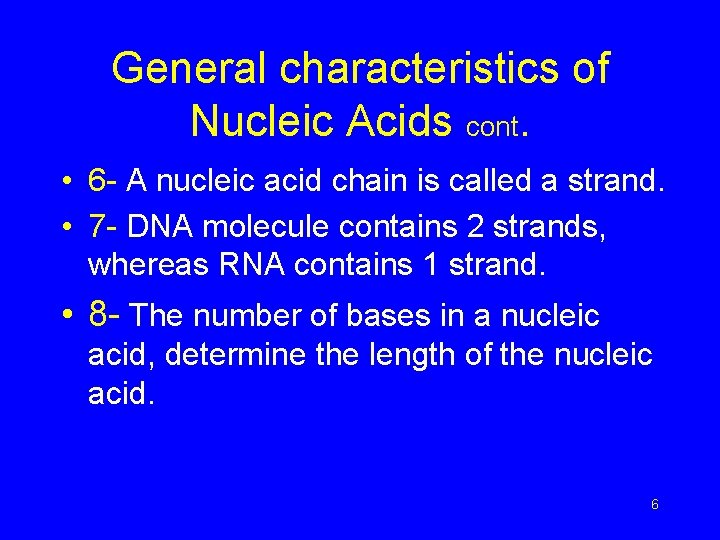 General characteristics of Nucleic Acids cont. • 6 - A nucleic acid chain is
