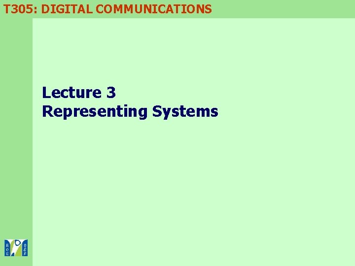 T 305: DIGITAL COMMUNICATIONS Lecture 3 Representing Systems 