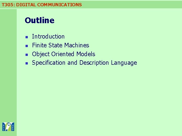 T 305: DIGITAL COMMUNICATIONS Outline n n Introduction Finite State Machines Object Oriented Models