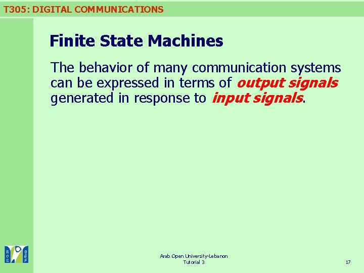 T 305: DIGITAL COMMUNICATIONS Finite State Machines The behavior of many communication systems can