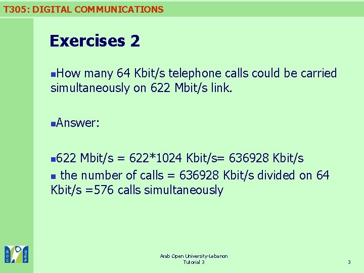 T 305: DIGITAL COMMUNICATIONS Exercises 2 How many 64 Kbit/s telephone calls could be