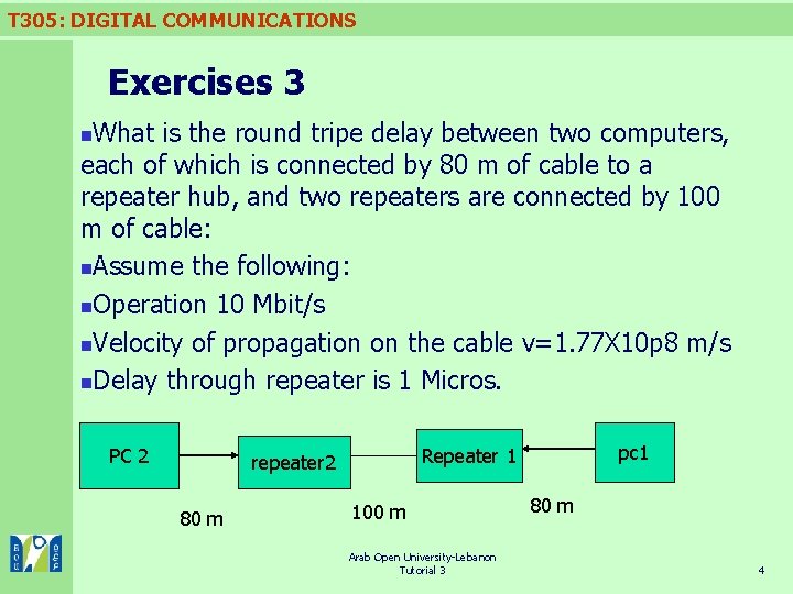 T 305: DIGITAL COMMUNICATIONS Exercises 3 What is the round tripe delay between two
