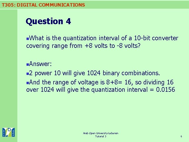 T 305: DIGITAL COMMUNICATIONS Question 4 What is the quantization interval of a 10