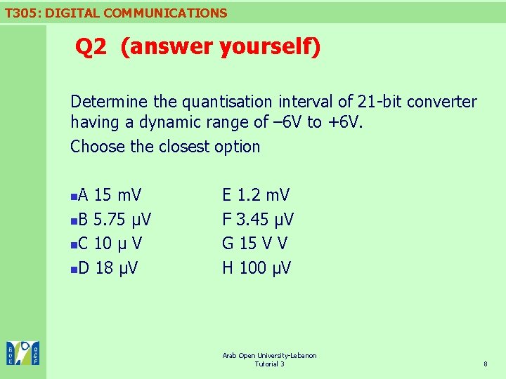 T 305: DIGITAL COMMUNICATIONS Q 2 (answer yourself) Determine the quantisation interval of 21