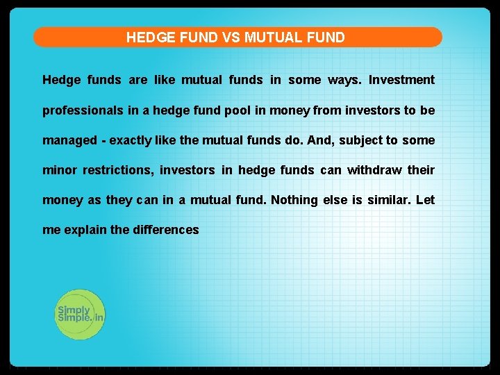 HEDGE FUND VS MUTUAL FUND Hedge funds are like mutual funds in some ways.