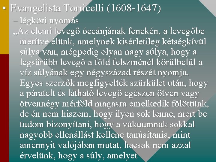  • Evangelista Torricelli (1608 -1647) – légköri nyomás „Az elemi levegő óceánjának fenekén,