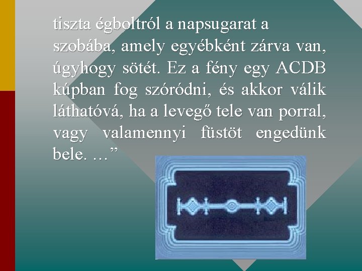 tiszta égboltról a napsugarat a szobába, amely egyébként zárva van, úgyhogy sötét. Ez a