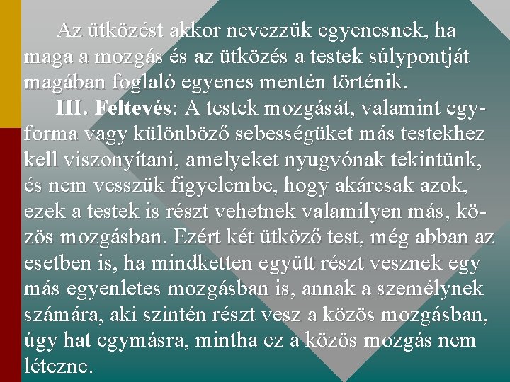 Az ütközést akkor nevezzük egyenesnek, ha maga a mozgás és az ütközés a testek Az ütközést akkor nevezzük egyenesnek, ha maga a mozgás és az ütközés a testek