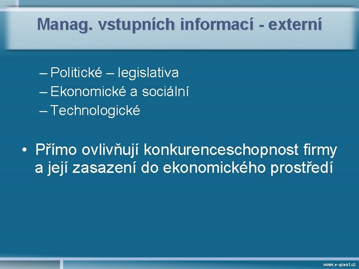 Manag. vstupních informací - externí – Politické – legislativa – Ekonomické a sociální –