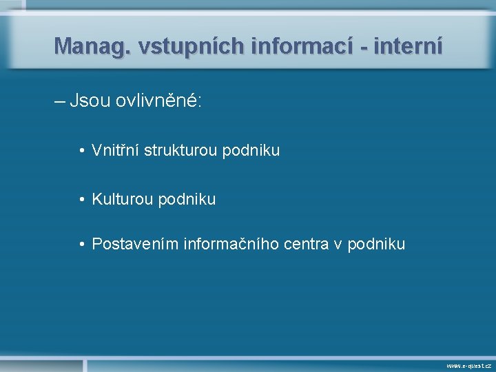 Manag. vstupních informací - interní – Jsou ovlivněné: • Vnitřní strukturou podniku • Kulturou