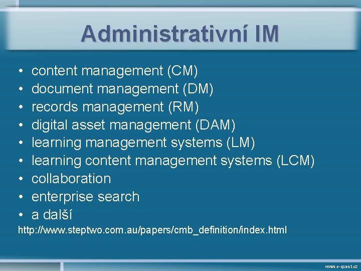 Administrativní IM • • • content management (CM) document management (DM) records management (RM)