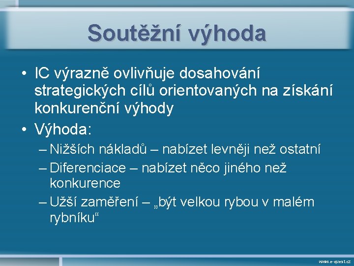 Soutěžní výhoda • IC výrazně ovlivňuje dosahování strategických cílů orientovaných na získání konkurenční výhody