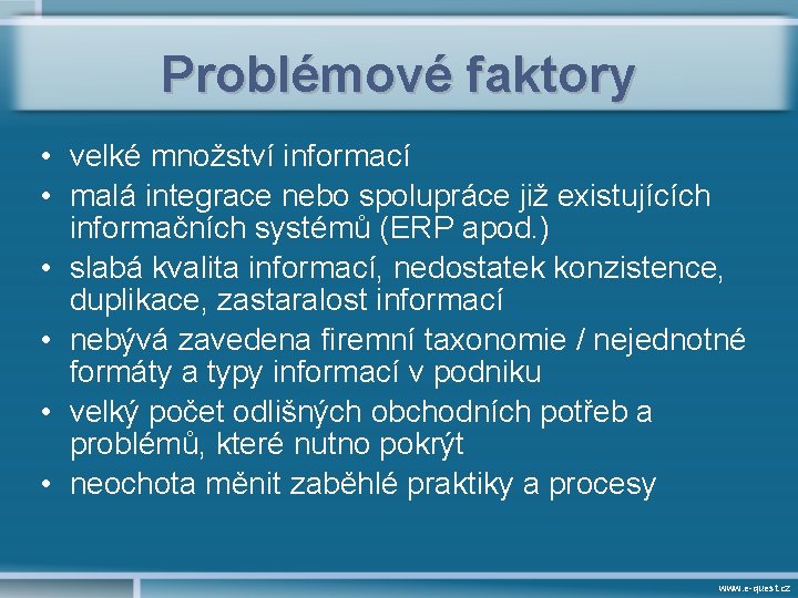 Problémové faktory • velké množství informací • malá integrace nebo spolupráce již existujících informačních