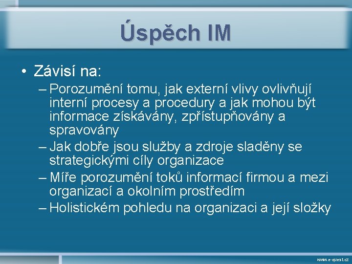 Úspěch IM • Závisí na: – Porozumění tomu, jak externí vlivy ovlivňují interní procesy