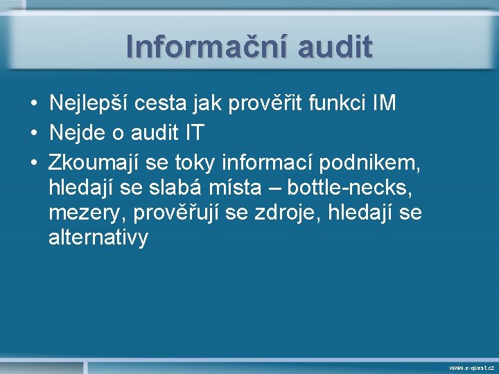 Informační audit • Nejlepší cesta jak prověřit funkci IM • Nejde o audit IT