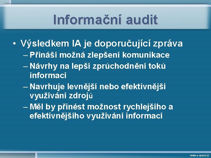 Informační audit • Výsledkem IA je doporučující zpráva – Přináší možná zlepšení komunikace –