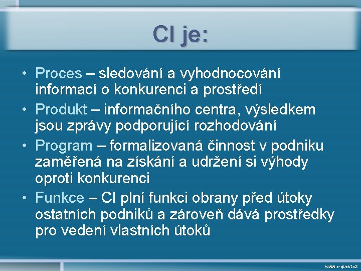 CI je: • Proces – sledování a vyhodnocování informací o konkurenci a prostředí •