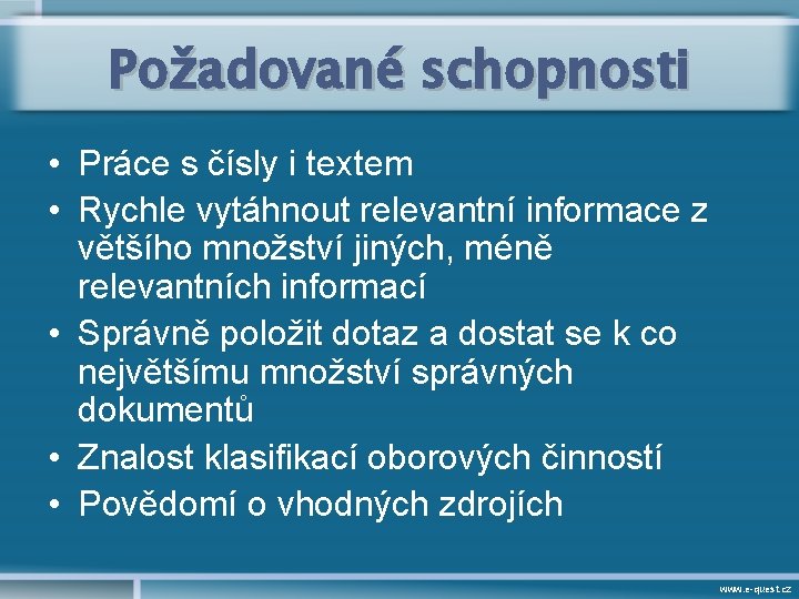 Požadované schopnosti • Práce s čísly i textem • Rychle vytáhnout relevantní informace z