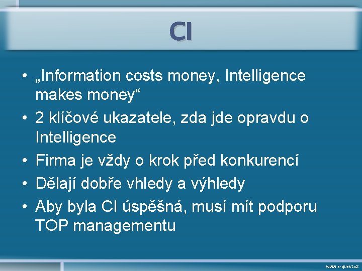 CI • „Information costs money, Intelligence makes money“ • 2 klíčové ukazatele, zda jde