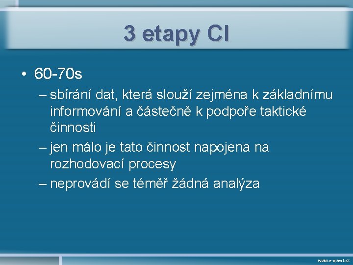 3 etapy CI • 60 -70 s – sbírání dat, která slouží zejména k