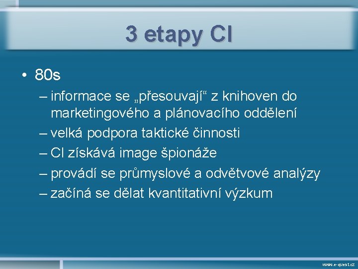 3 etapy CI • 80 s – informace se „přesouvají“ z knihoven do marketingového