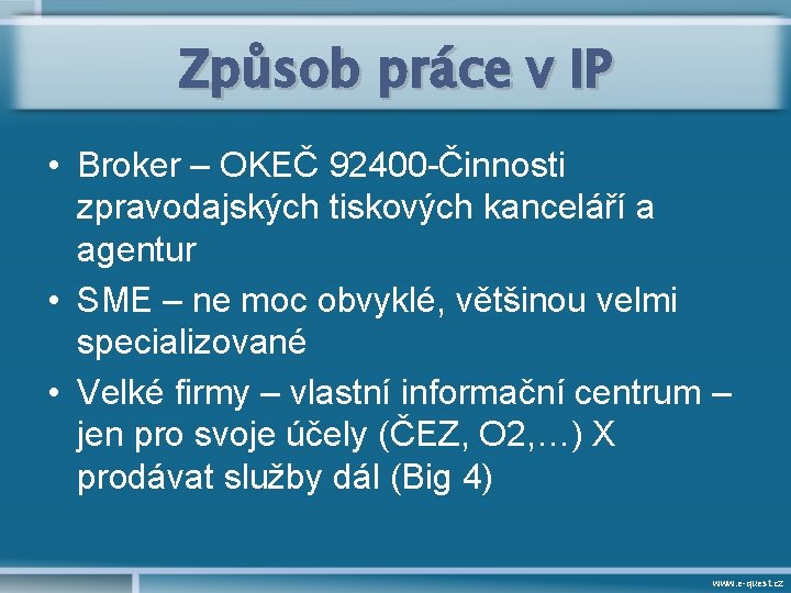 Způsob práce v IP • Broker – OKEČ 92400 -Činnosti zpravodajských tiskových kanceláří a