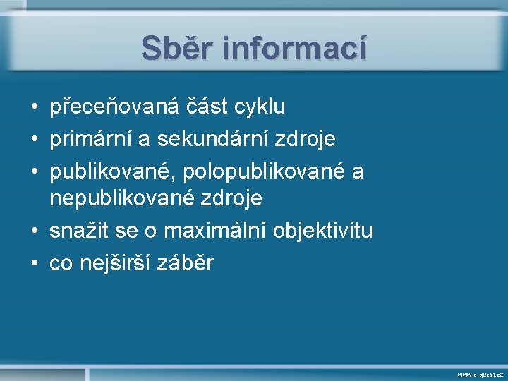 Sběr informací • přeceňovaná část cyklu • primární a sekundární zdroje • publikované, polopublikované