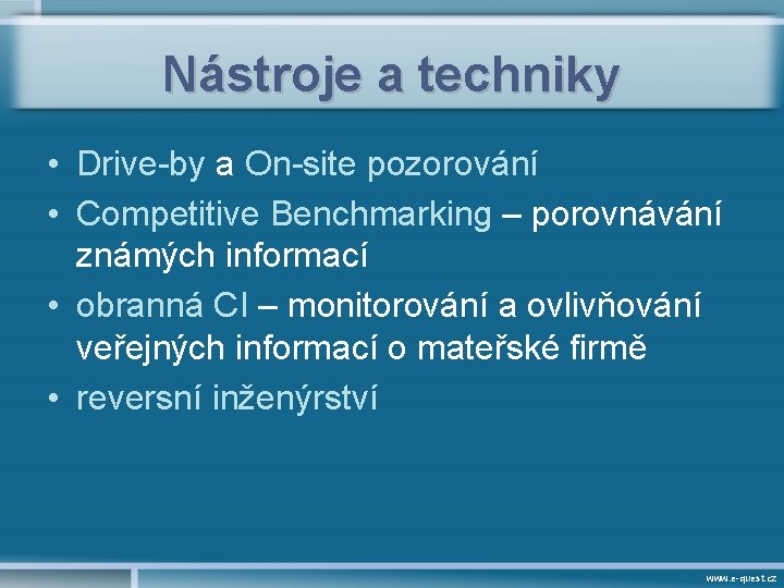 Nástroje a techniky • Drive-by a On-site pozorování • Competitive Benchmarking – porovnávání známých