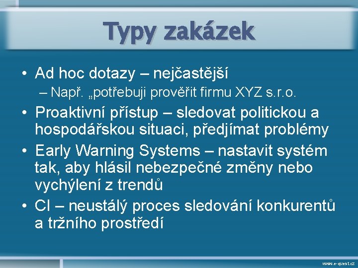 Typy zakázek • Ad hoc dotazy – nejčastější – Např. „potřebuji prověřit firmu XYZ