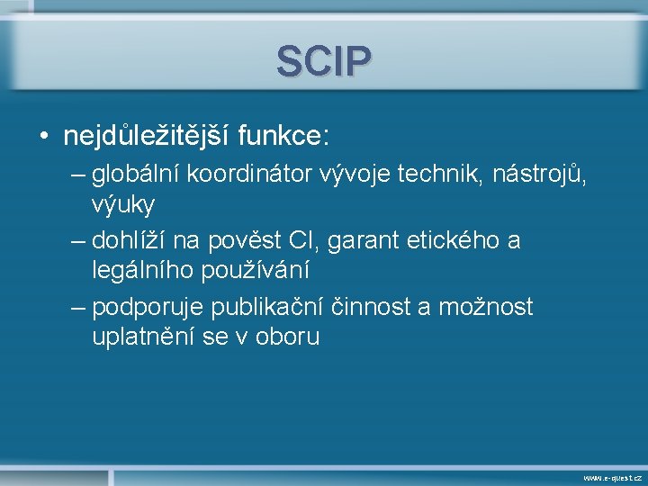 SCIP • nejdůležitější funkce: – globální koordinátor vývoje technik, nástrojů, výuky – dohlíží na