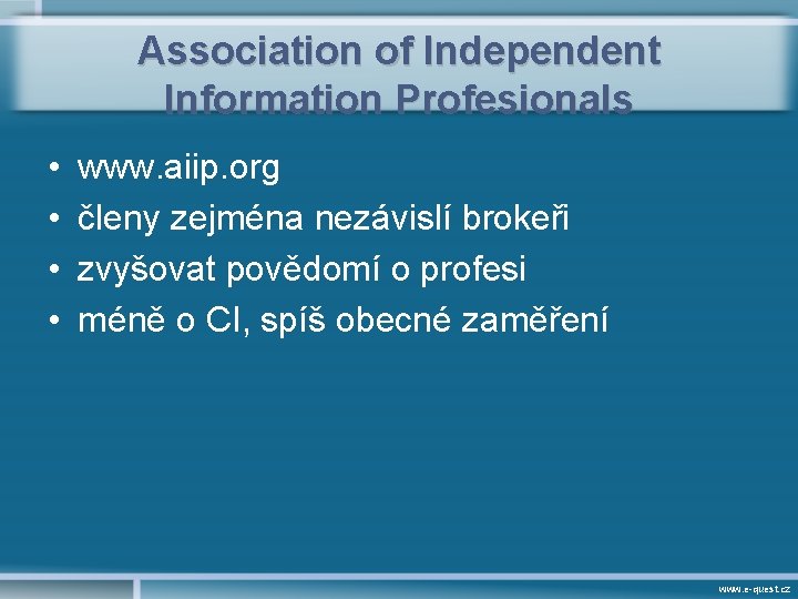 Association of Independent Information Profesionals • • www. aiip. org členy zejména nezávislí brokeři