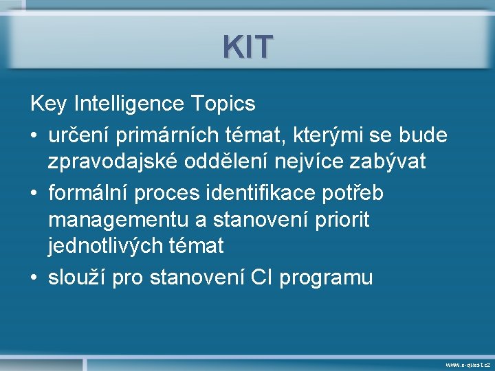 KIT Key Intelligence Topics • určení primárních témat, kterými se bude zpravodajské oddělení nejvíce