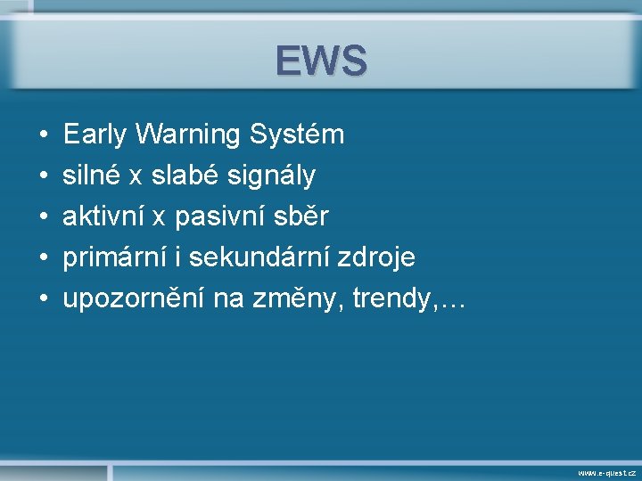 EWS • • • Early Warning Systém silné x slabé signály aktivní x pasivní