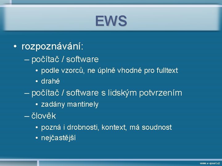 EWS • rozpoznávání: – počítač / software • podle vzorců, ne úplně vhodné pro