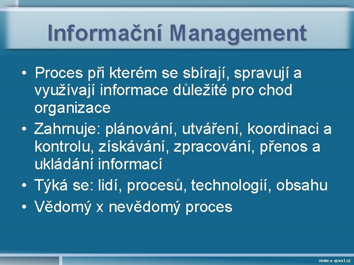 Informační Management • Proces při kterém se sbírají, spravují a využívají informace důležité pro