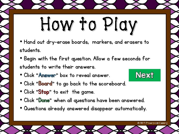 How to Play • Hand out dry-erase boards, markers, and erasers to students. •