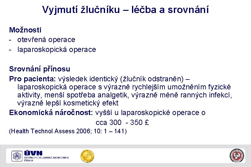 Vyjmutí žlučníku – léčba a srovnání Možnosti - otevřená operace - laparoskopická operace Srovnání