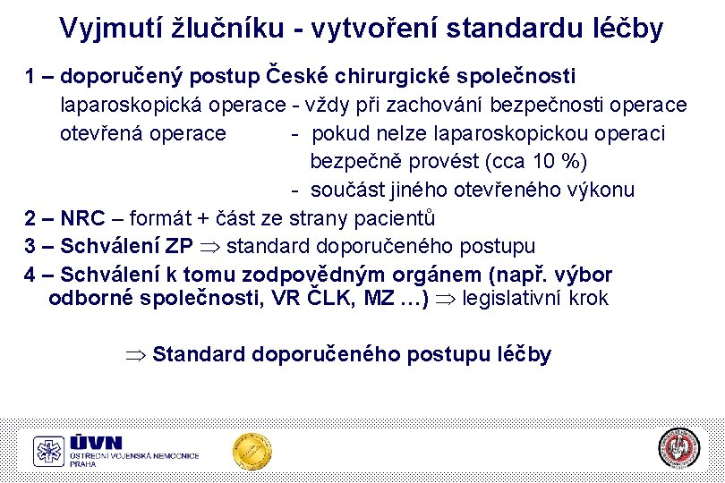 Vyjmutí žlučníku - vytvoření standardu léčby 1 – doporučený postup České chirurgické společnosti laparoskopická