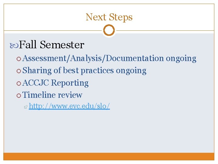 Next Steps Fall Semester Assessment/Analysis/Documentation Sharing of best practices ongoing ACCJC Reporting Timeline review