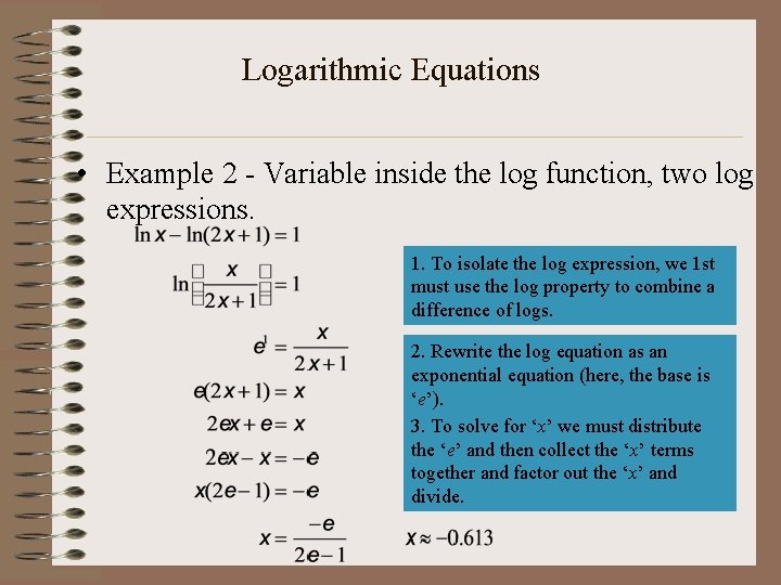 Logarithmic Equations • Example 2 - Variable inside the log function, two log expressions.