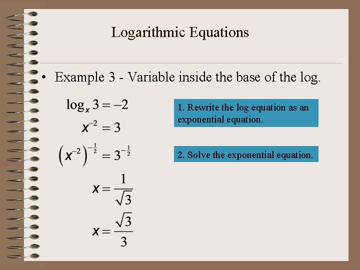 Logarithmic Equations • Example 3 - Variable inside the base of the log. 1.