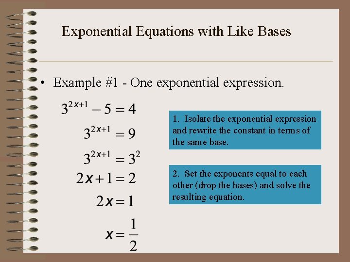 Exponential Equations with Like Bases • Example #1 - One exponential expression. 1. Isolate