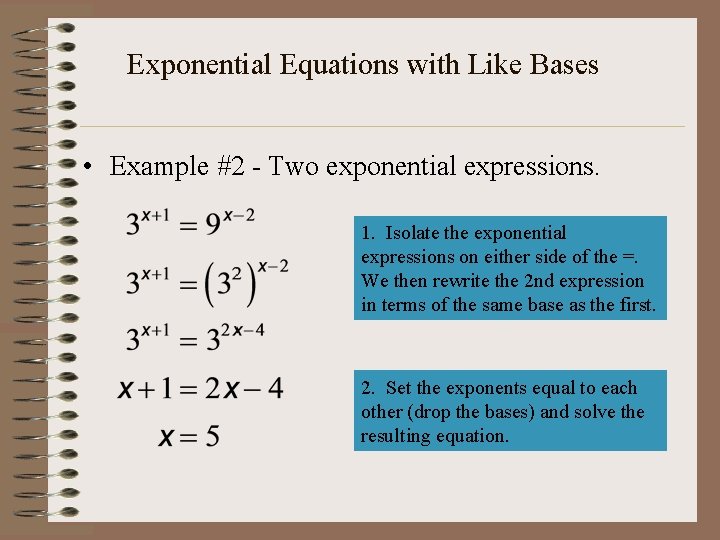 Exponential Equations with Like Bases • Example #2 - Two exponential expressions. 1. Isolate
